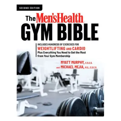 Men's Health Gym Bible (2nd edition) - Murphy, Myatt a Mejia, Michael