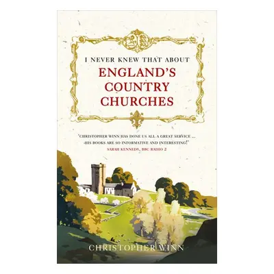 I Never Knew That About England's Country Churches - Winn, Christopher