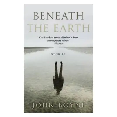 Beneath the Earth - Boyne, John