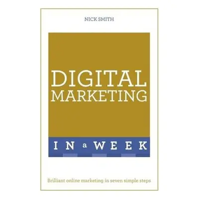 Digital Marketing In A Week - Smith, Nick