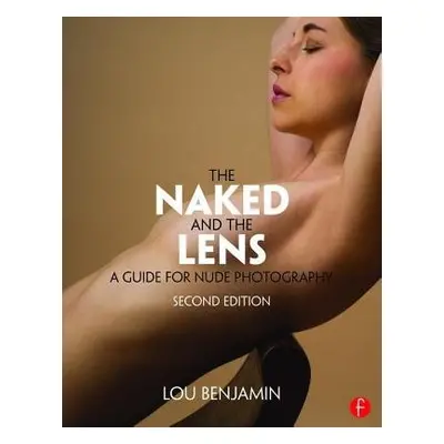 Naked and the Lens, Second Edition - Benjamin, Louis