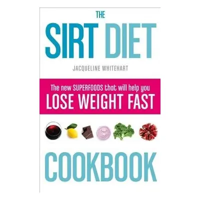 Sirt Diet Cookbook - Whitehart, Jacqueline