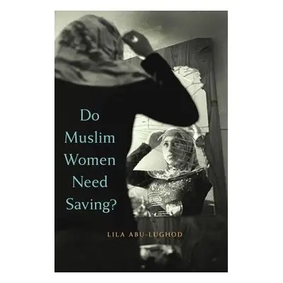 Do Muslim Women Need Saving? - Abu-Lughod, Lila