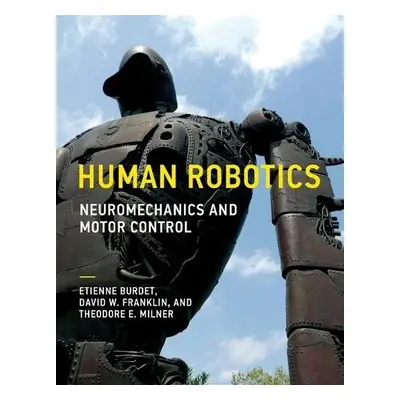 Human Robotics - Burdet, Etienne (Professor , Imperial College London) a Franklin, David W. (Ass