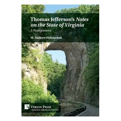 Thomas Jefferson's 'Notes on the State of Virginia': A Prolegomena - Holowchak, M. Andrew