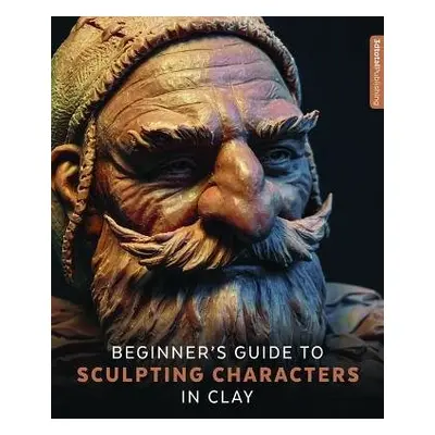 Beginner's Guide to Sculpting Characters in Clay