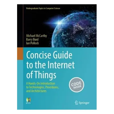 Concise Guide to the Internet of Things - McCarthy, Michael a Burd, Barry a Pollock, Ian