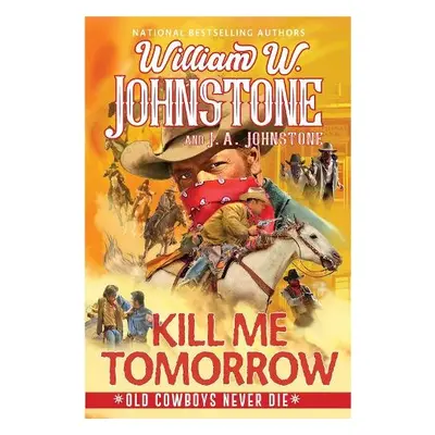 Kill Me Tomorrow - Johnstone, William W. a Johnstone, J.A.