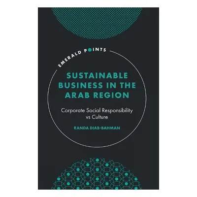 Sustainable Business in the Arab Region - Diab-Bahman, Randa (Kuwait Technical College, Kuwait)