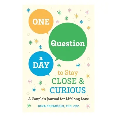 One Question a Day to Stay Close and Crious - Senarighi, Gina (Gina Senarighi)