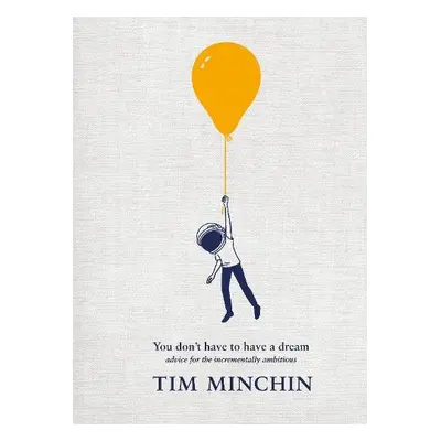 You Don't Have To Have A Dream - Minchin, Tim