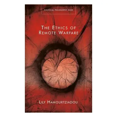 Ethics of Remote Warfare - Hamourtziadou, Lily