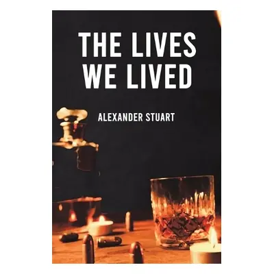 Lives We Lived - Stuart, Alexander