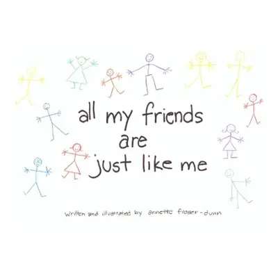 All My Friends Are Just Like Me - Fraser-Dunn, Annette