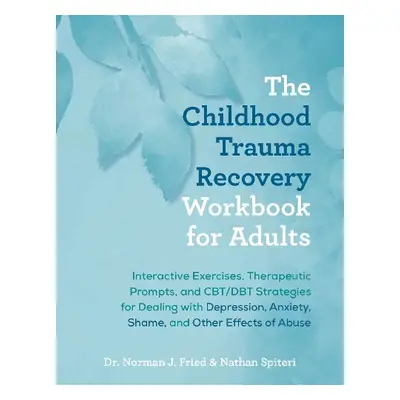 Childhood Trauma Recovery Workbook For Adults - Fried, Norman J. a Spiteri, Nathan