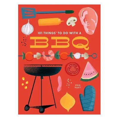 101 Things to Do With a BBQ - Tillett, Steve