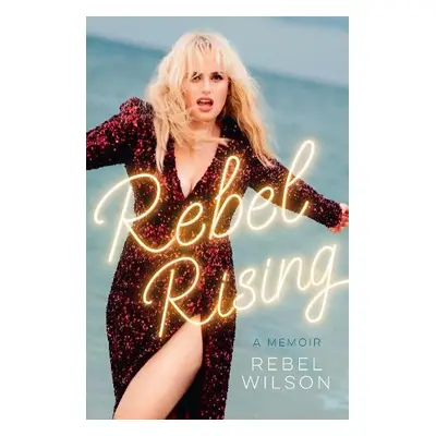 Rebel Rising - Wilson, Rebel