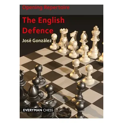 Opening Repertoire: The English Defence - Gonzalez, Jose