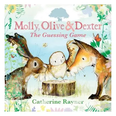 Molly, Olive and Dexter: The Guessing Game - Rayner, Catherine