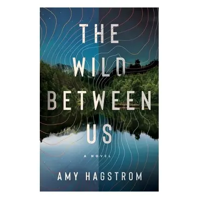 Wild Between Us - Hagstrom, Amy