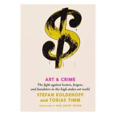 Art and Crime - Koldehoff, Stefan a Timm, Tobias