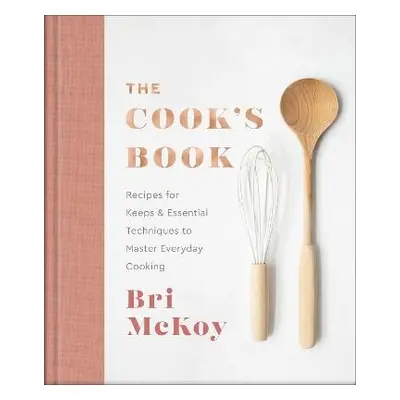 Cook`s Book – Recipes for Keeps a Essential Techniques to Master Everyday Cooking - Mckoy, Bri