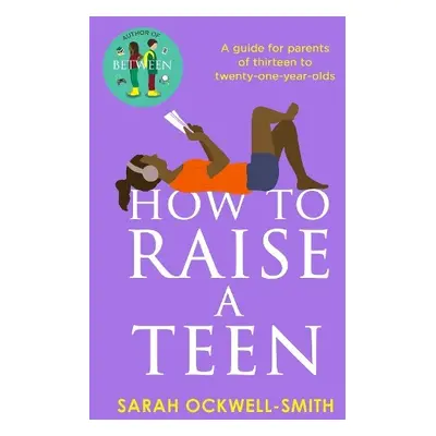 How to Raise a Teen - Ockwell-Smith, Sarah