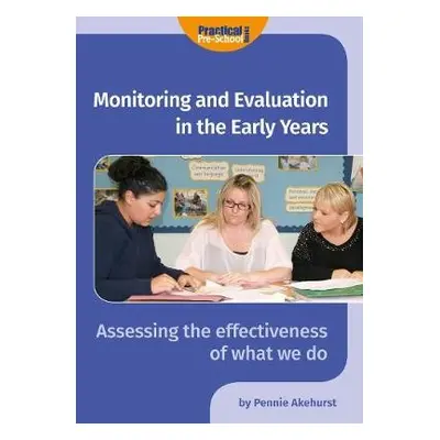 Monitoring and Evaluation in the Early Years - Akehurst, Pennie