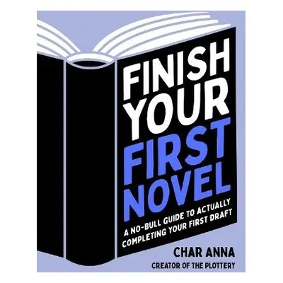 Finish Your First Novel - Anna, Char