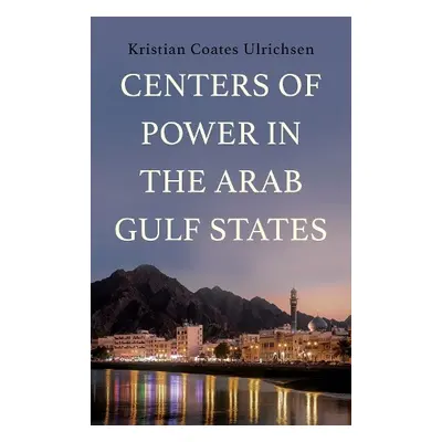 Centers of Power in the Arab Gulf States - Ulrichsen, Kristian Coates