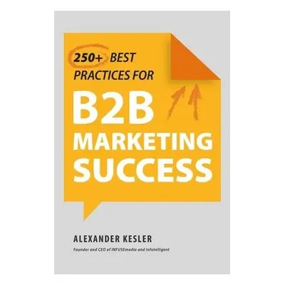 250+ Best Practices for B2B Marketing Success - Kesler, Alexander