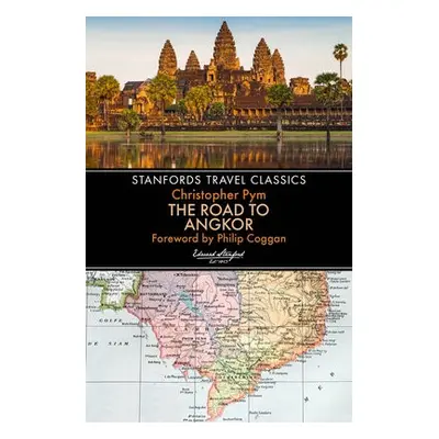 Road to Angkor (Stanfords Travel Classics) - Pym, Christopher