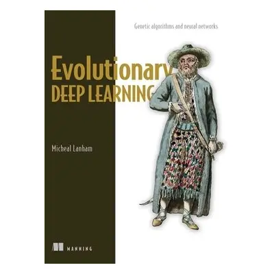 Evolutionary Deep Learning - Lanham, Micheal