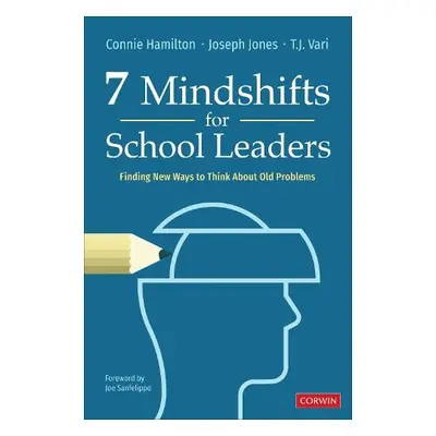 7 Mindshifts for School Leaders - Hamilton, Connie a Jones, Joseph M. a Vari, T. J.