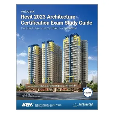 Autodesk Revit 2023 Architecture Certification Exam Study Guide - Moss, Elise