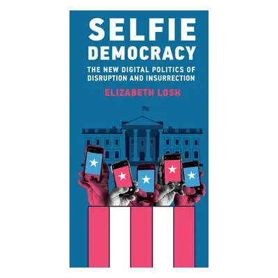 Selfie Democracy - Losh, Elizabeth