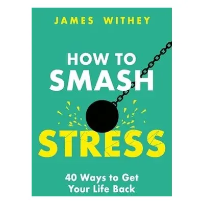 How to Smash Stress - Withey, James