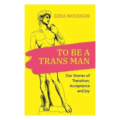 To Be A Trans Man