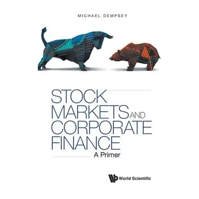 Stock Markets And Corporate Finance: A Primer - Dempsey, Michael Joseph (Ton Duc Thang Univ, Vie