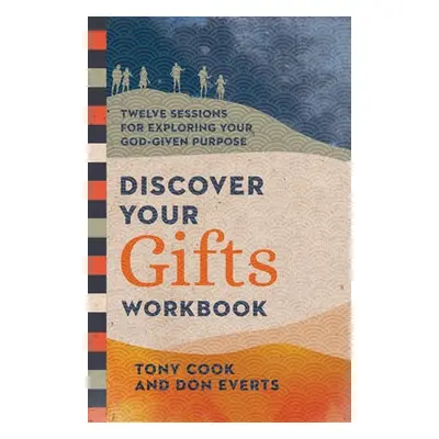 Discover Your Gifts Workbook – Twelve Sessions for Exploring Your God–Given Purpose - Cook, Tony