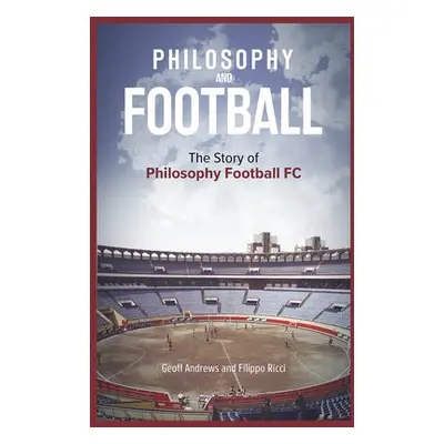 Philosophy and Football - Andrews, Geoff a Ricci, Filippo