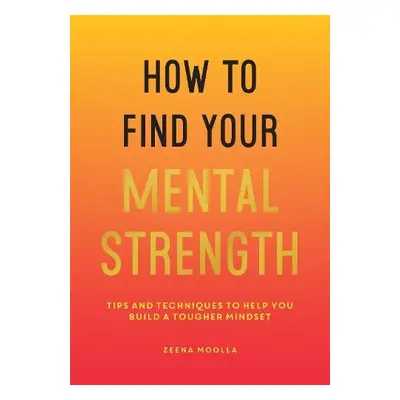 How to Find Your Mental Strength - Moolla, Zeena