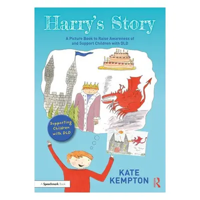 Harry's Story: A Picture Book to Raise Awareness of and Support Children with DLD - Kempton, Kat