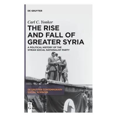 Rise and Fall of Greater Syria - Yonker, Carl C.