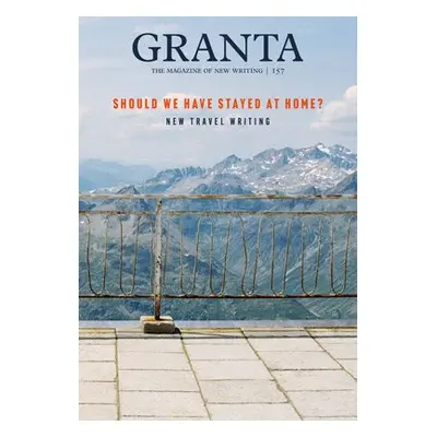 Granta 157: Should We Have Stayed at Home?