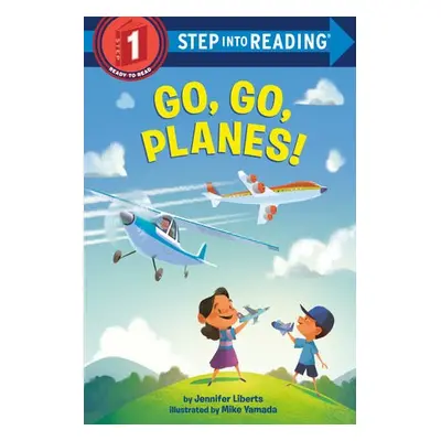 Go, Go, Planes! - Liberts, Jennifer a Yamada, Mike