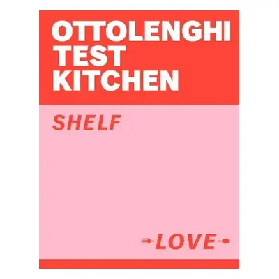 Ottolenghi Test Kitchen: Shelf Love - Ottolenghi, Yotam a Murad, Noor a Ottolenghi Test Kitchen