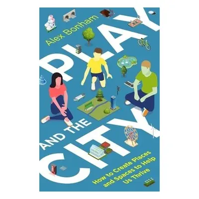 Play and the City - Bonham, Alex