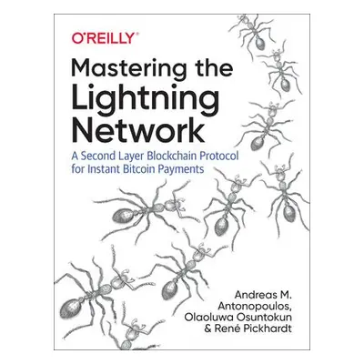 Mastering the Lightning Network - Antonopoulos, Andreas M. a Pickhardt, Rene a Osuntokun, Olaolu