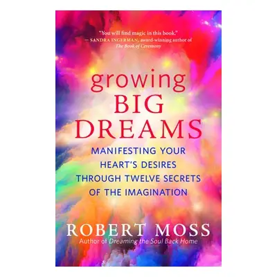 Growing Big Dreams - Moss, Robert